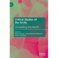 Critical Studies of the Arctic: Unravelling the North - Hardcover
