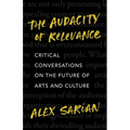 The Audacity of Relevance: Critical Conversations on the Future of Arts and Culture - Hardcover