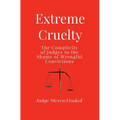 Extreme Cruelty: The Complicity of Judges in the Shame of Wrongful Convictions - Hardcover