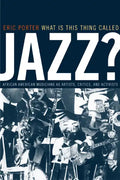 What Is This Thing Called Jazz?: African American Musicians as Artists, Critics, and Activists Volume 6 - Paperback