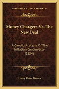 Money Changers Vs. The New Deal: A Candid Analysis Of The Inflation Controversy (1934) - Paperback