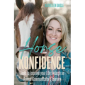 Horse Konfidence: Tools to improve your Life through an Animal Communicator's journey - Paperback