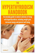 The Hyperthyroidism Handbook: An Everyday Guide to Natural Solutions of Living with Hyperthyroidism including Weight Gain, Increased Energy and Gene - Paperback