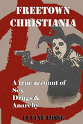 Freetown Christiania: A True Account of Sex, Drugs and Anarchy - Paperback