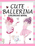 Cute Ballerina: Coloring Book for Girls and Toddlers Ages 2-4, 4-8 - Pretty Ballet Coloring Book for Little Girls With Beautiful Danci - Paperback