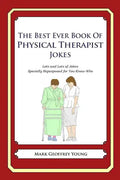 The Best Ever Book of Physical Therapist Jokes: Lots and Lots of Jokes Specially Repurposed for You-Know-Who - Paperback