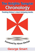 The Knights Templar Chronology: Tracking History's Most Intriguing Monks - Paperback