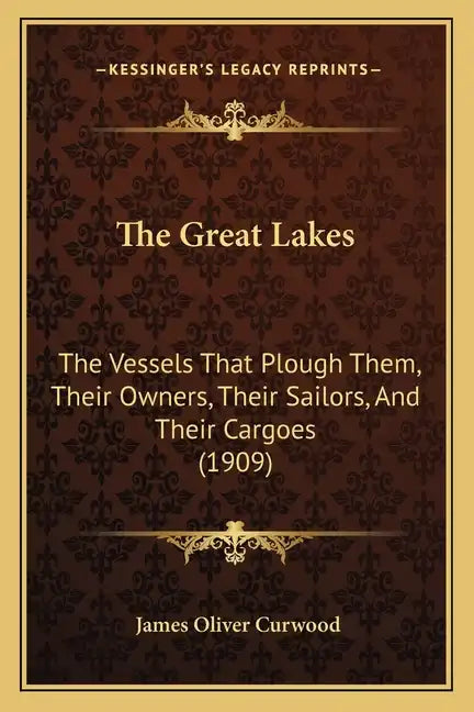 The Great Lakes: The Vessels That Plough Them, Their Owners, Their Sailors, and Their Cargoes (1909) - Paperback