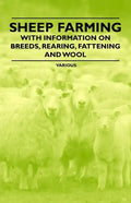 Sheep Farming - With Information on Breeds, Rearing, Fattening and Wool - Paperback