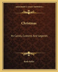Christmas: Its Carols, Customs and Legends - Paperback