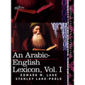 An Arabic-English Lexicon (in Eight Volumes), Vol. I: Derived from the Best and the Most Copious Eastern Sources - Hardcover