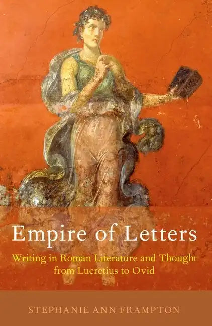 Empire of Letters: Writing in Roman Literature and Thought from Lucretius to Ovid - Paperback