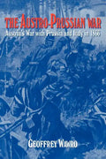 The Austro-Prussian War: Austria's War with Prussia and Italy in 1866 - Paperback