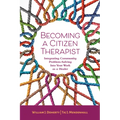 Becoming a Citizen Therapist: Integrating Community Problem-Solving Into Your Work as a Healer - Paperback
