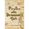 Pirates are Dreamers Too: Logs of a Legend - Paperback