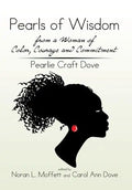 Pearls of Wisdom from a Woman of Color, Courage and Commitment: Pearlie Craft Dove - Hardcover