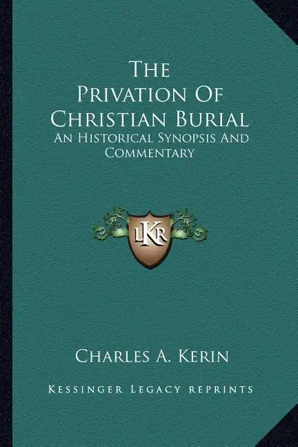 The Privation of Christian Burial: An Historical Synopsis and Commentary - Paperback
