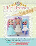 The Dresses for Blythe "Smocking": Sewing patterns and tutorials 5 smocked dresses plus smocking basic and video links - Paperback