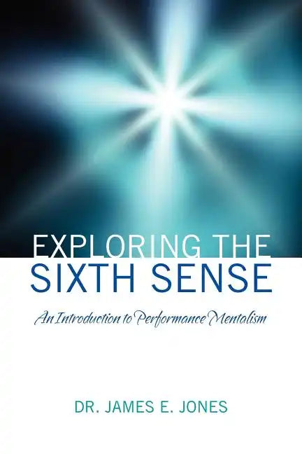 Exploring the Sixth Sense: An Introduction to Performance Mentalism - Paperback