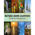 Nature Word Searches Large Print Puzzle Book: Botanical Word Search, Nature Word Search, Animals Word Search, Nature Word Search Puzzle Books For Adul - Paperback