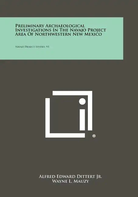 Preliminary Archaeological Investigations In The Navajo Project Area Of Northwestern New Mexico: Navajo Project Studies, V1 - Paperback