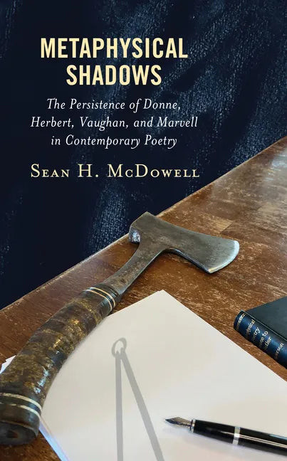 Metaphysical Shadows: The Persistence of Donne, Herbert, Vaughan, and Marvell in Contemporary Poetry - Hardcover