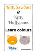 Kitty Sawdust and Kitty Fluffypaws. Learn colours. - Paperback