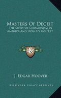 Masters Of Deceit: The Story Of Communism In America And How To Fight It - Hardcover