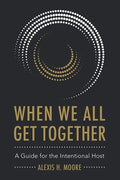 When We All Get Together: A Guide for the Intentional Host - Paperback