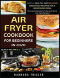 Air Fryer Cookbook For Beginners In 2020: Simple, Healthy And Delicious Breakfast Recipes For A Nourishing Meal (Includes Alphabetic Index And Some Lo - Paperback