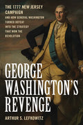 George Washington's Revenge: The 1777 New Jersey Campaign and How General Washington Turned Defeat Into the Strategy That Won the Revolution - Hardcover