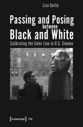 Passing and Posing Between Black and White: Calibrating the Color Line in U.S. Cinema - Paperback