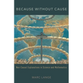 Because Without Cause: Non-Casual Explanations in Science and Mathematics - Paperback