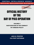CIA Official History of the Bay of Pigs Invasion, Volume II: Participation in the Conduct of Foreign Policy - Paperback