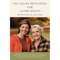 Fall Injury Prevention for Older Adults .: And Those Who Care about Them - Paperback