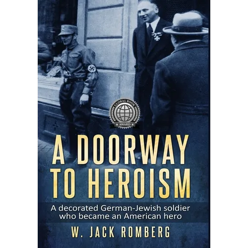 A Doorway to Heroism: A decorated German-Jewish Soldier who became an American Hero - Hardcover