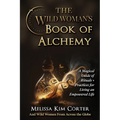 The Wild Woman's Book of Alchemy: A Magical Guide of Rituals + Practices for Living an Empowered Life - Paperback