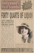 Forty Quarts of Liquor: Fatty Arbuckle and the Death of Virginia Rappe: Hollywood's First Scandal - Paperback
