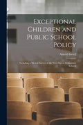 Exceptional Children and Public School Policy: Including a Mental Survey of the New Haven Elementary Schools - Paperback