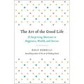 The Art of the Good Life: 52 Surprising Shortcuts to Happiness, Wealth, and Success - Hardcover