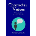 Character Voices: A Workbook for Audiobook Narration - Paperback