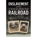 Enslavement and the Underground Railroad in Missouri and Illinois - Paperback