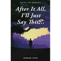 After It All, I'll Just Say This ... - Paperback