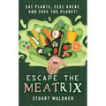 Escape the Meatrix: Eat Plants, Feel Great, and Save the Planet! - Paperback