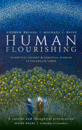 Human Flourishing: Scientific Insight and Spiritual Wisdom in Uncertain Times - Hardcover