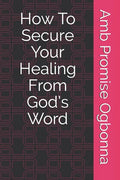 How To Secure Your Healing From God's Word - Paperback