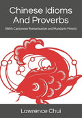 Chinese Idioms And Proverbs: (With Cantonese Romanisation and Mandarin Pinyin) - Paperback