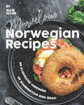 Marvelous Norwegian Recipes: An Illustrated Cookbook of Scandinavian Dish Ideas! - Paperback
