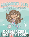 Mermaid Fun Letters & Numbers, Dot Markers Activity Book: Dab Dots Coloring Book to Learn the Alphabet, Numbers and Mermaids; Kids and Toddlers Ages 2 - Paperback