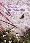 Peasant in Paradise: four seasons eco-living - Paperback